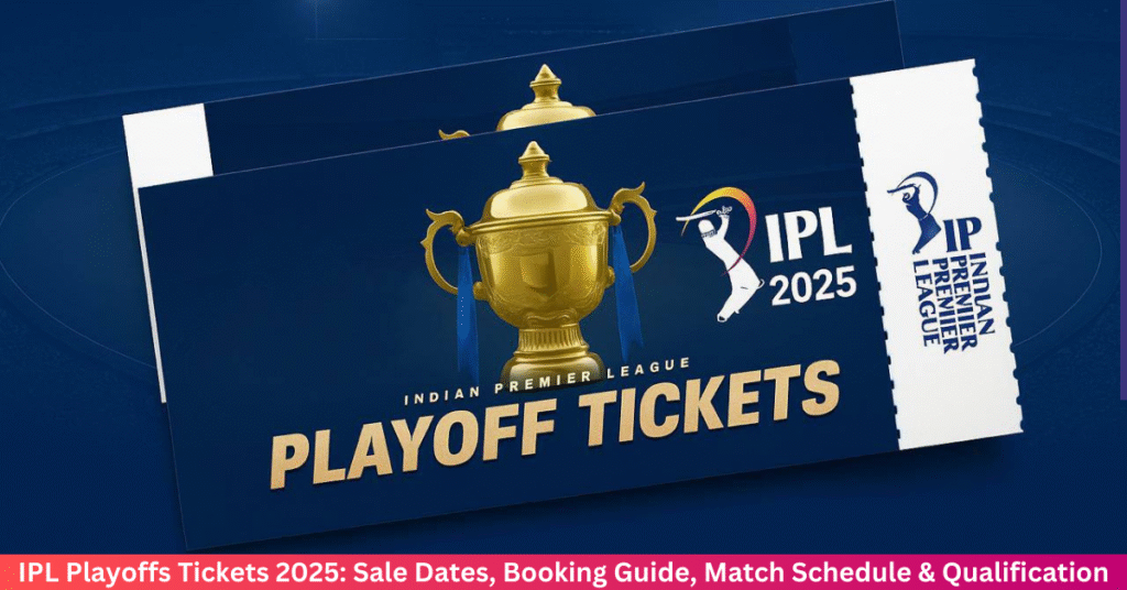 IPL Playoffs Tickets 2025: Sale Dates, Booking Guide, Match Schedule & Qualification Chances